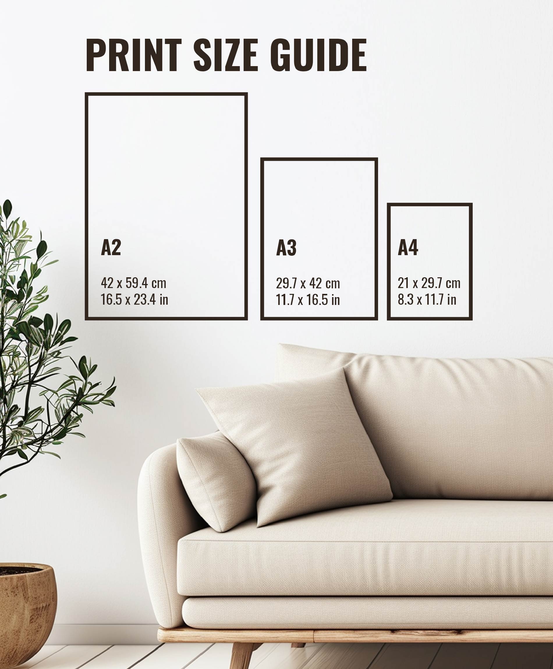 A handy print size guide including centimetres and inches. Scaled in proportion with the sofa to help you choose the right print for you